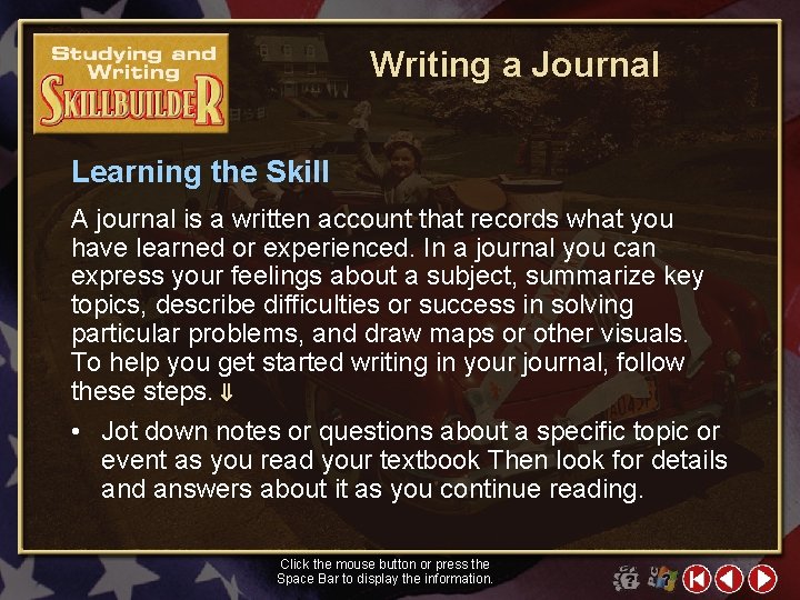 Writing a Journal Learning the Skill A journal is a written account that records