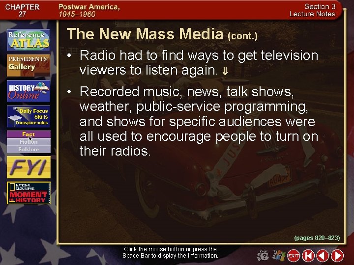 The New Mass Media (cont. ) • Radio had to find ways to get