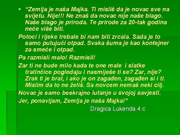 § “Zemlja je naša Majka. Ti misliš da je novac sve na svijetu. Nije!!!