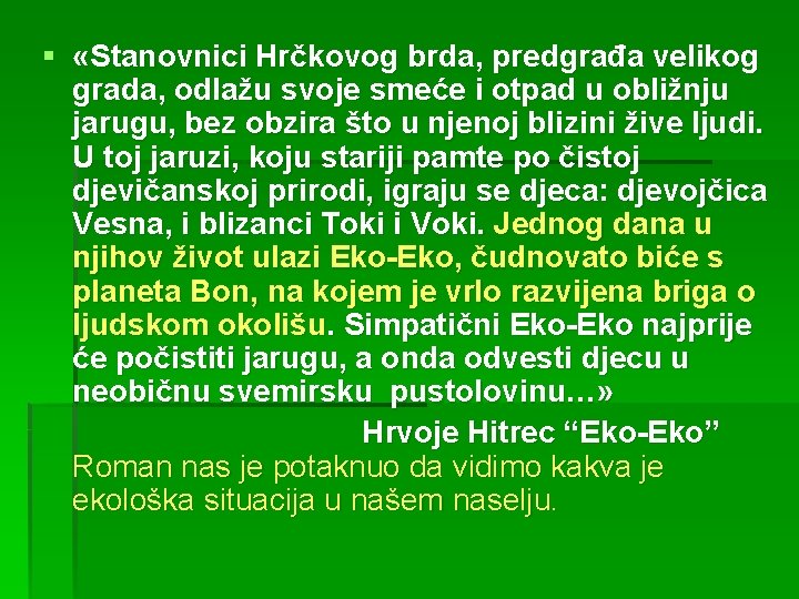 § «Stanovnici Hrčkovog brda, predgrađa velikog grada, odlažu svoje smeće i otpad u obližnju