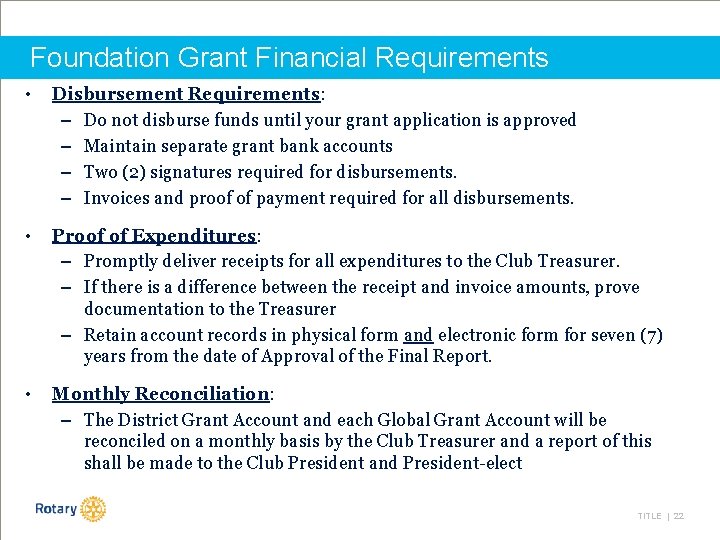 Foundation Grant Financial Requirements • Disbursement Requirements: – Do not disburse funds until your