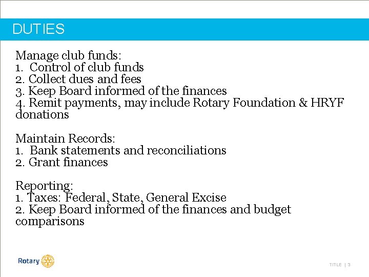 DUTIES Manage club funds: 1. Control of club funds 2. Collect dues and fees