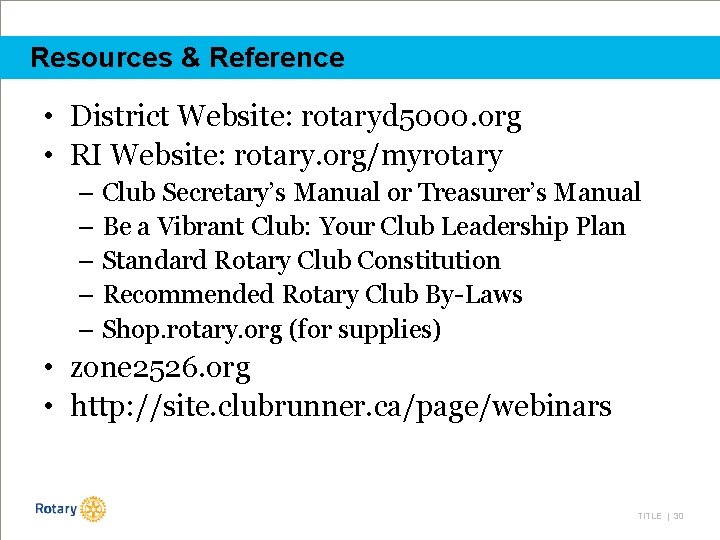 Resources & Reference • District Website: rotaryd 5000. org • RI Website: rotary. org/myrotary