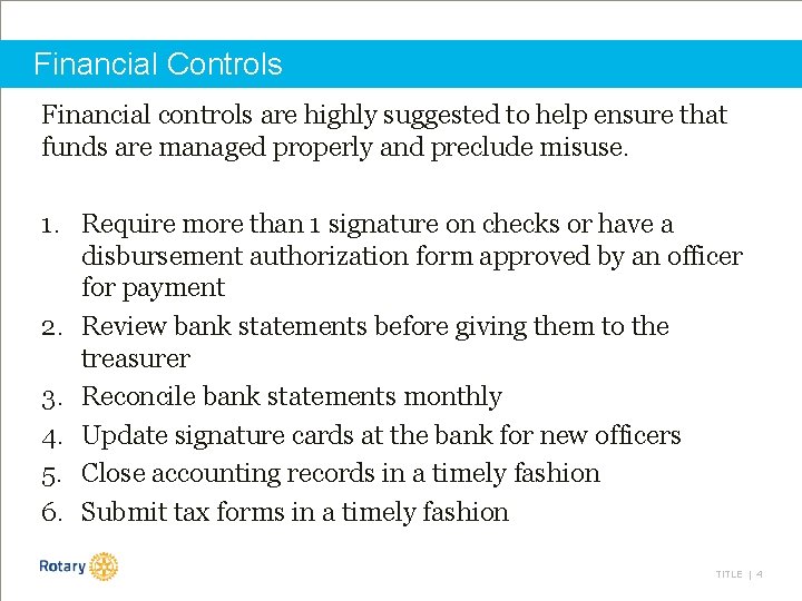 Financial Controls Financial controls are highly suggested to help ensure that funds are managed