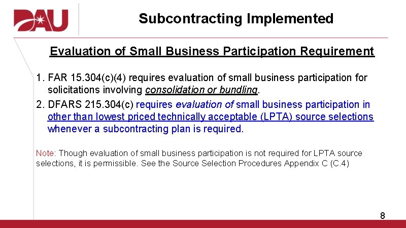 Subcontracting Implemented Evaluation of Small Business Participation Requirement 1. FAR 15. 304(c)(4) requires evaluation