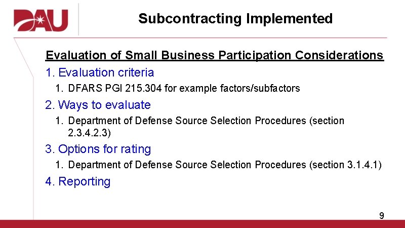 Subcontracting Implemented Evaluation of Small Business Participation Considerations 1. Evaluation criteria 1. DFARS PGI