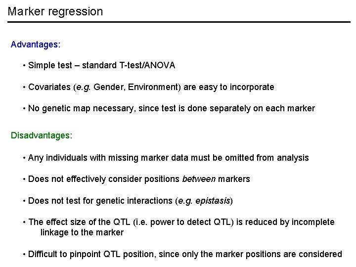 Marker regression Advantages: • Simple test – standard T-test/ANOVA • Covariates (e. g. Gender,