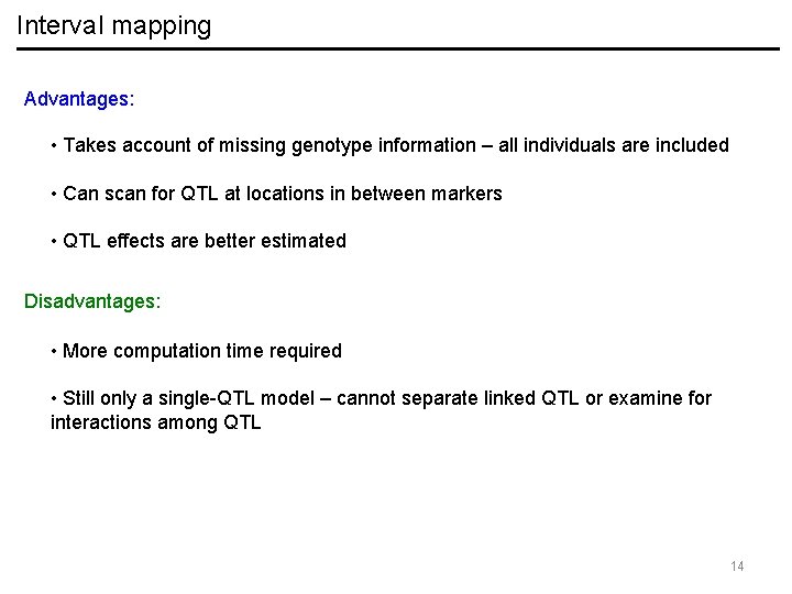Interval mapping Advantages: • Takes account of missing genotype information – all individuals are