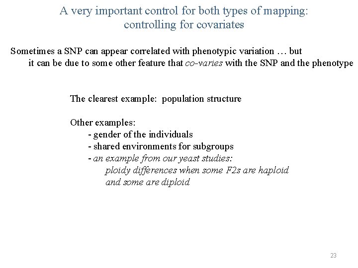 A very important control for both types of mapping: controlling for covariates Sometimes a