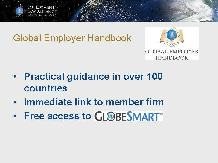 Global Employer Handbook • Practical guidance in over 100 countries • Immediate link to