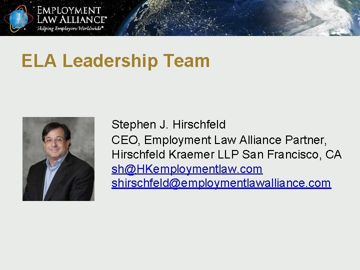 ELA Leadership Team Stephen J. Hirschfeld CEO, Employment Law Alliance Partner, Hirschfeld Kraemer LLP