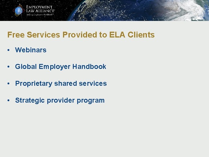 Free Services Provided to ELA Clients • Webinars • Global Employer Handbook • Proprietary