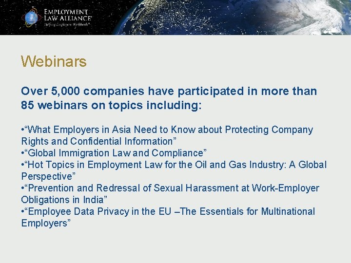 Webinars Over 5, 000 companies have participated in more than 85 webinars on topics