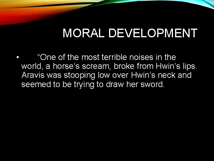 MORAL DEVELOPMENT • “One of the most terrible noises in the world, a horse’s