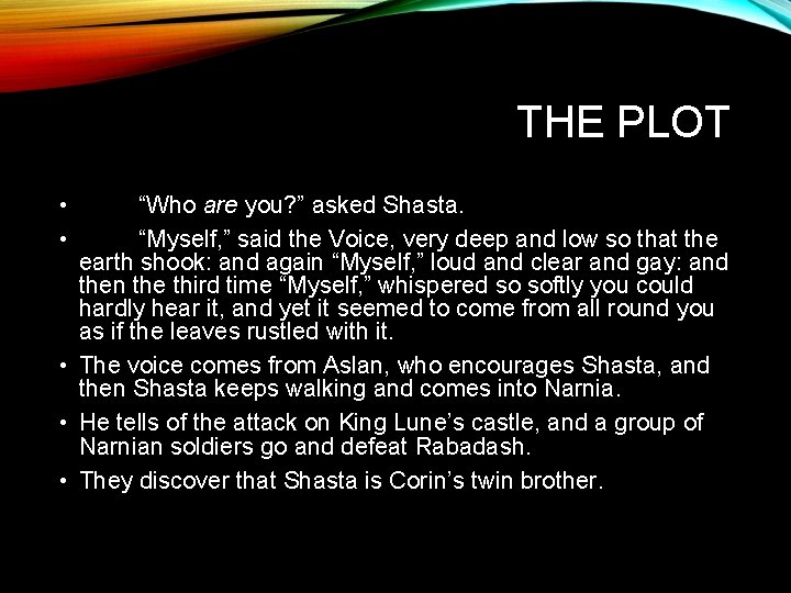 THE PLOT • • “Who are you? ” asked Shasta. “Myself, ” said the