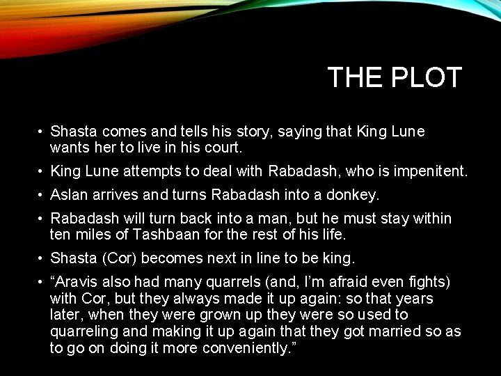 THE PLOT • Shasta comes and tells his story, saying that King Lune wants