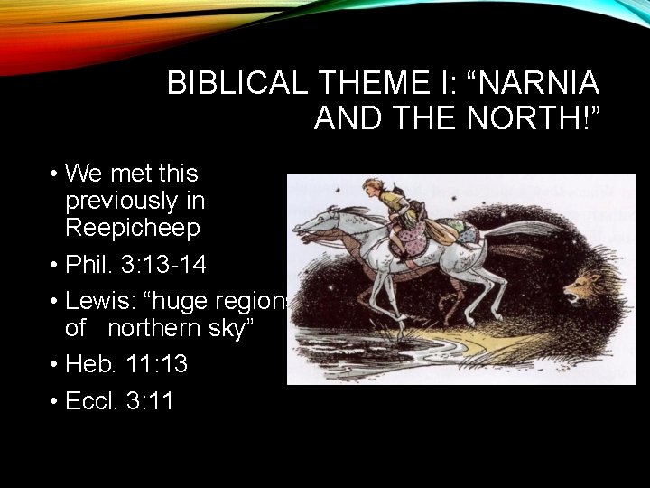 BIBLICAL THEME I: “NARNIA AND THE NORTH!” • We met this previously in Reepicheep