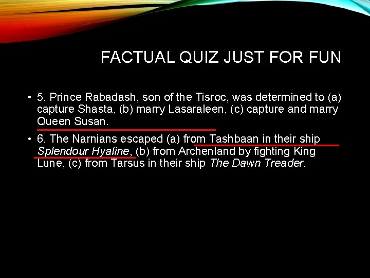 FACTUAL QUIZ JUST FOR FUN • 5. Prince Rabadash, son of the Tisroc, was