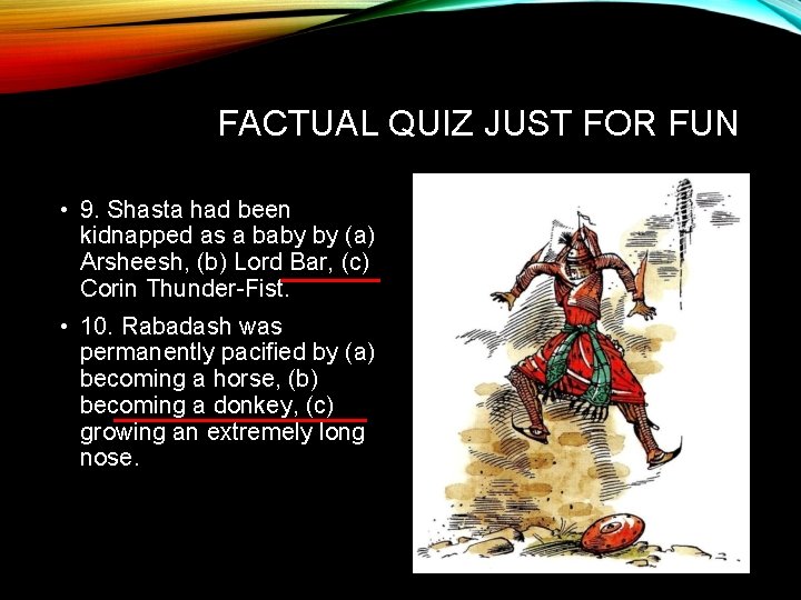 FACTUAL QUIZ JUST FOR FUN • 9. Shasta had been kidnapped as a baby