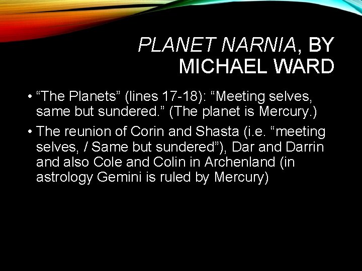 PLANET NARNIA, BY MICHAEL WARD • “The Planets” (lines 17 -18): “Meeting selves, same