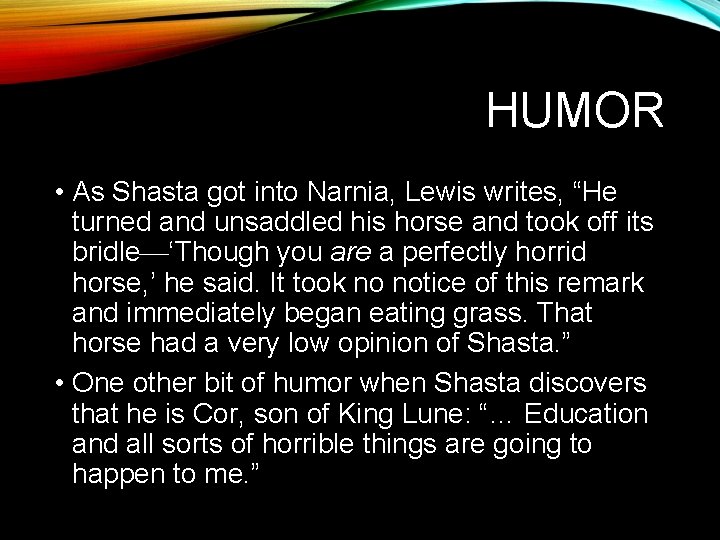 HUMOR • As Shasta got into Narnia, Lewis writes, “He turned and unsaddled his