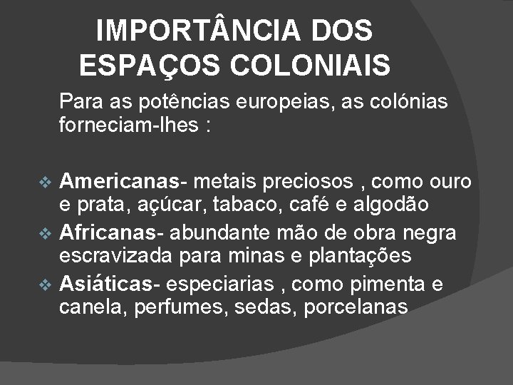 IMPORT NCIA DOS ESPAÇOS COLONIAIS Para as potências europeias, as colónias forneciam-lhes : Americanas-