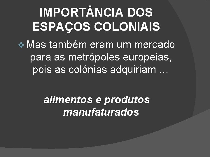 IMPORT NCIA DOS ESPAÇOS COLONIAIS v Mas também eram um mercado para as metrópoles