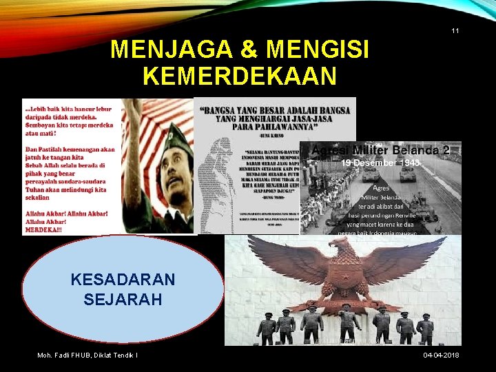 11 MENJAGA & MENGISI KEMERDEKAAN KESADARAN SEJARAH Moh. Fadli FHUB, Diklat Tendik I 04