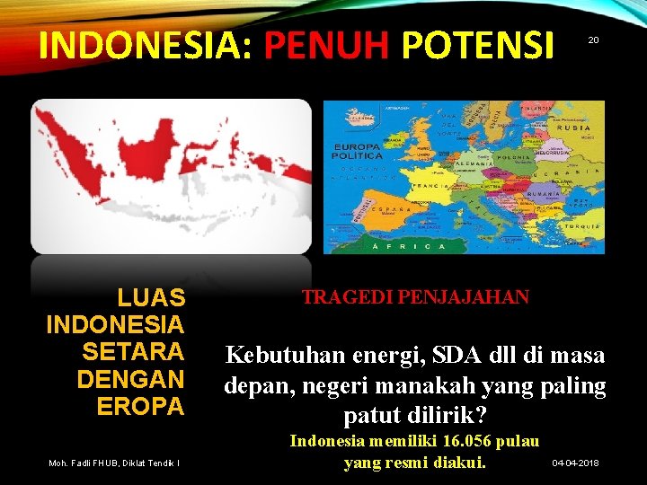 INDONESIA: PENUH POTENSI LUAS INDONESIA SETARA DENGAN EROPA Moh. Fadli FHUB, Diklat Tendik I