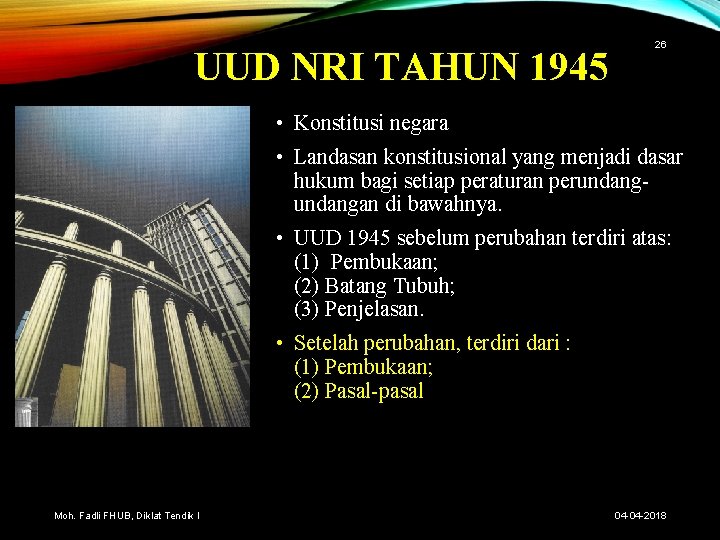 UUD NRI TAHUN 1945 26 • Konstitusi negara • Landasan konstitusional yang menjadi dasar