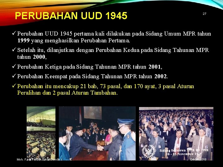 PERUBAHAN UUD 1945 27 ü Perubahan UUD 1945 pertama kali dilakukan pada Sidang Umum