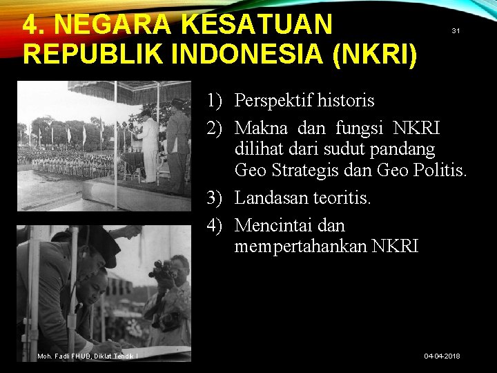 4. NEGARA KESATUAN REPUBLIK INDONESIA (NKRI) 31 1) Perspektif historis 2) Makna dan fungsi
