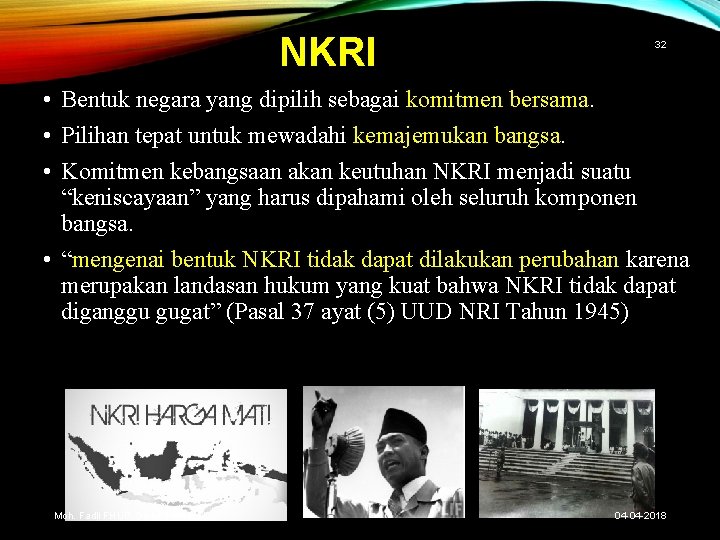 NKRI 32 • Bentuk negara yang dipilih sebagai komitmen bersama. • Pilihan tepat untuk