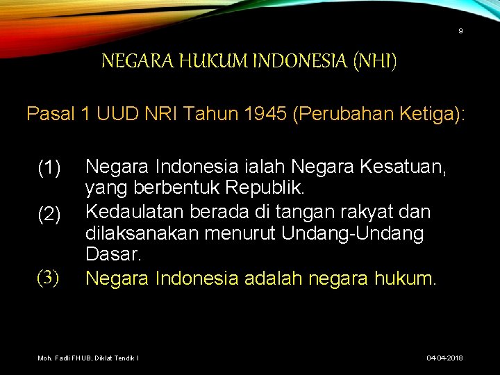 9 NEGARA HUKUM INDONESIA (NHI) Pasal 1 UUD NRI Tahun 1945 (Perubahan Ketiga): (1)