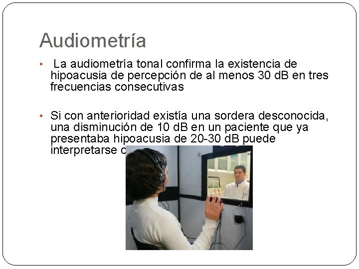 Audiometría • La audiometría tonal confirma la existencia de hipoacusia de percepción de al