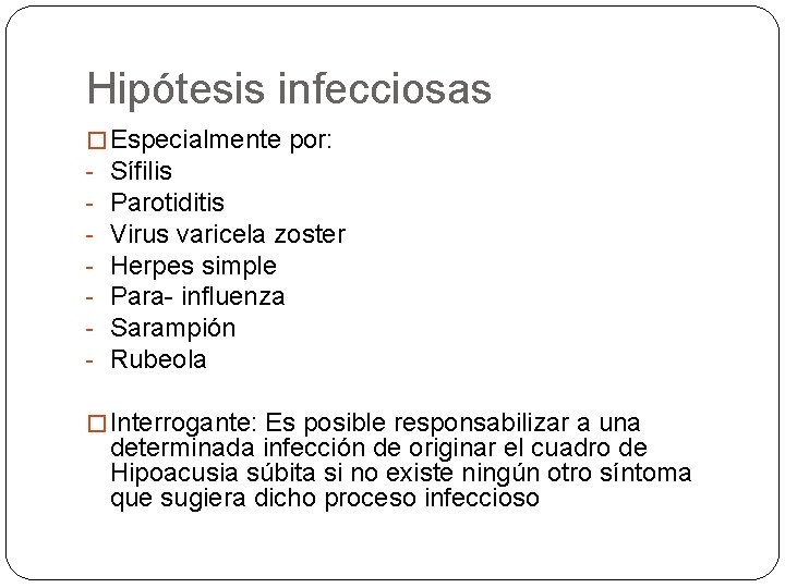 Hipótesis infecciosas � Especialmente por: - Sífilis - Parotiditis - Virus varicela zoster -