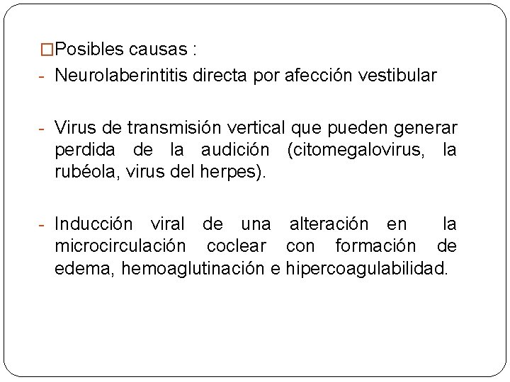 �Posibles causas : - Neurolaberintitis directa por afección vestibular - Virus de transmisión vertical