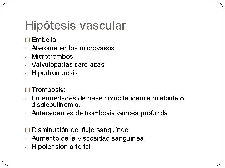 Hipótesis vascular � Embolia: - Ateroma en los microvasos - Microtrombos. - Valvulopatías cardíacas