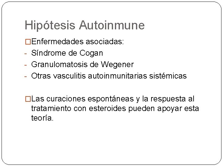 Hipótesis Autoinmune �Enfermedades asociadas: - Síndrome de Cogan - Granulomatosis de Wegener - Otras
