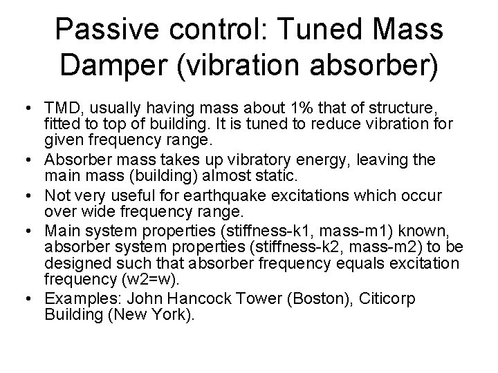 Passive control: Tuned Mass Damper (vibration absorber) • TMD, usually having mass about 1% Passive control: Tuned Mass Damper (vibration absorber) • TMD, usually having mass about 1%