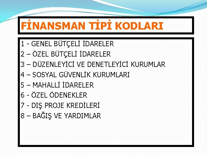 103 FİNANSMAN TİPİ KODLARI 1 - GENEL BÜTÇELİ İDARELER 2 – ÖZEL BÜTÇELİ İDARELER