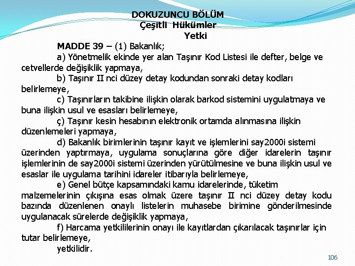 DOKUZUNCU BÖLÜM Çeşitli Hükümler Yetki MADDE 39 – (1) Bakanlık; a) Yönetmelik ekinde yer