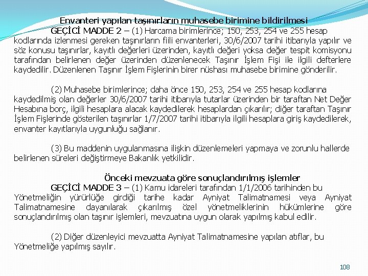 Envanteri yapılan taşınırların muhasebe birimine bildirilmesi GEÇİCİ MADDE 2 – (1) Harcama birimlerince; 150,