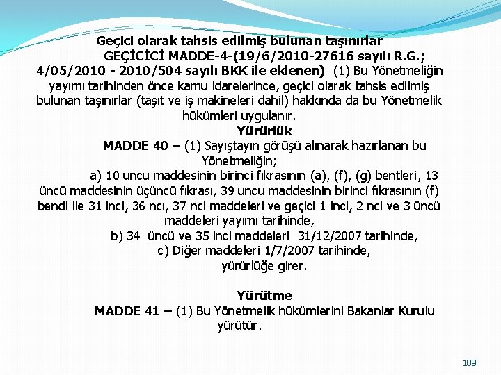 Geçici olarak tahsis edilmiş bulunan taşınırlar GEÇİCİCİ MADDE-4 -(19/6/2010 -27616 sayılı R. G. ;