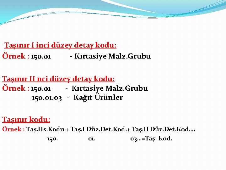 Taşınır I inci düzey detay kodu: Örnek : 150. 01 - Kırtasiye Malz. Grubu