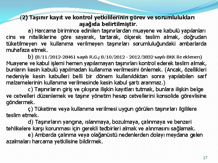 (2) Taşınır kayıt ve kontrol yetkililerinin görev ve sorumlulukları aşağıda belirtilmiştir. a) Harcama birimince