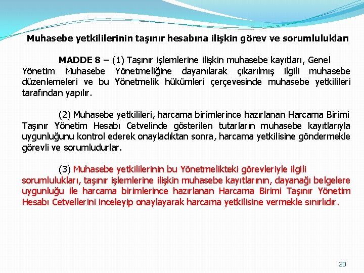 Muhasebe yetkililerinin taşınır hesabına ilişkin görev ve sorumlulukları MADDE 8 – (1) Taşınır işlemlerine