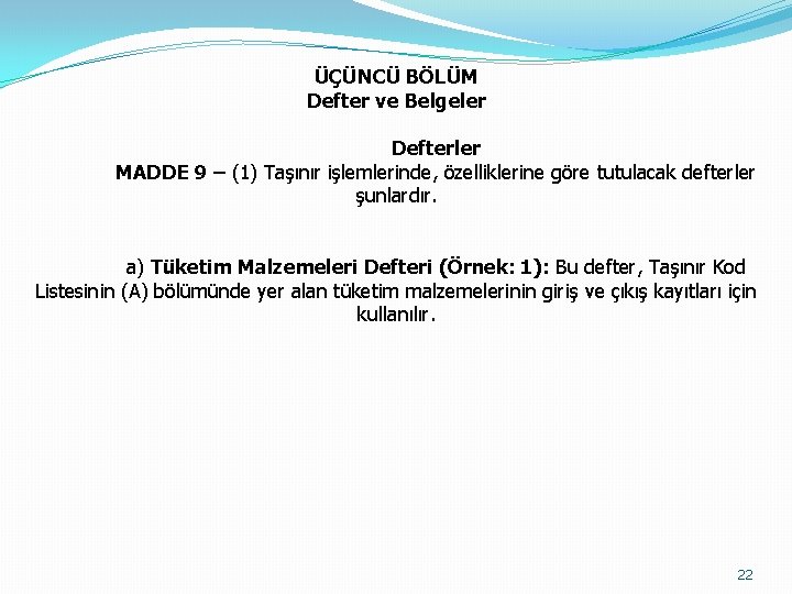 ÜÇÜNCÜ BÖLÜM Defter ve Belgeler Defterler MADDE 9 – (1) Taşınır işlemlerinde, özelliklerine göre
