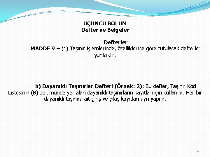 ÜÇÜNCÜ BÖLÜM Defter ve Belgeler Defterler MADDE 9 – (1) Taşınır işlemlerinde, özelliklerine göre