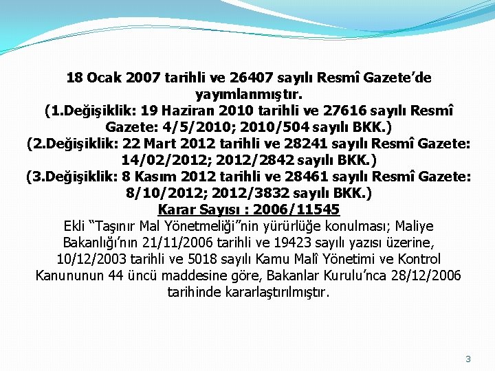 18 Ocak 2007 tarihli ve 26407 sayılı Resmî Gazete’de yayımlanmıştır. (1. Değişiklik: 19 Haziran